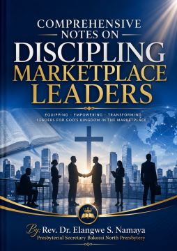 COMPREHENSIVE NOTES ON DISCIPLING MARKETPLACE LEADERS     ​​​​By Rev. Dr. Elangwe S. Namaya ​​​​Presbyterial Secretary Bakossi North Presbytery 